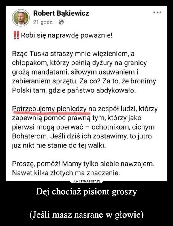 
    Dej chociaż pisiont groszy (Jeśli masz nasrane w głowie)