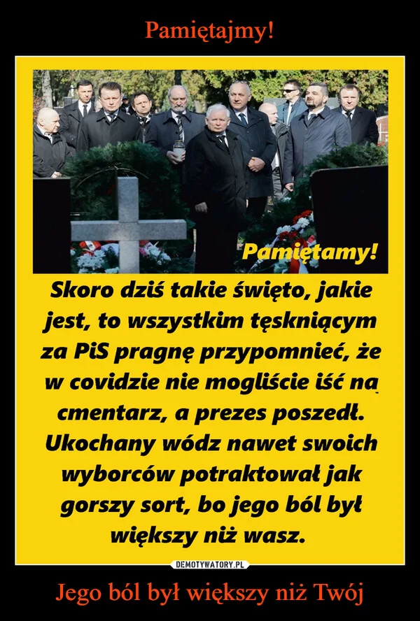 
    Pamiętajmy! Jego ból był większy niż Twój