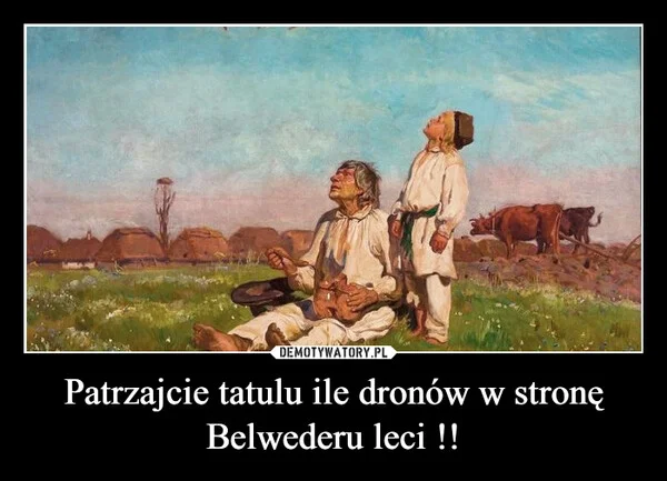 
    Patrzajcie tatulu ile dronów w stronę Belwederu leci !!