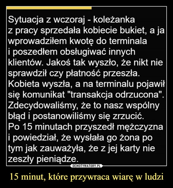 
    15 minut, które przywraca wiarę w ludzi
