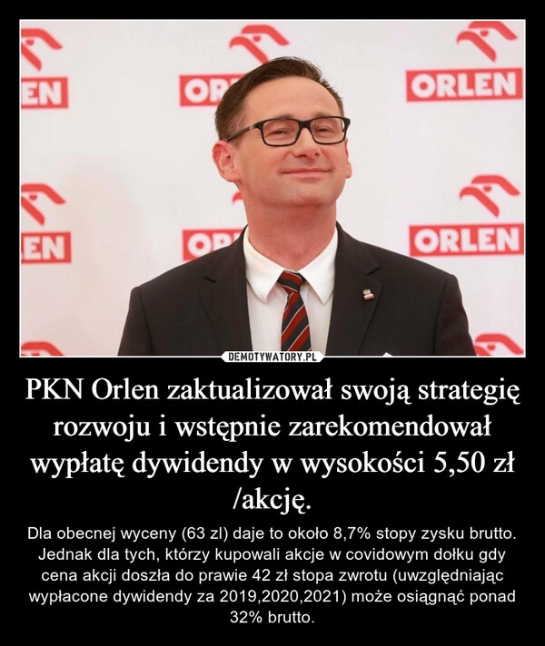 
    PKN Orlen zaktualizował swoją strategię rozwoju i wstępnie zarekomendował wypłatę dywidendy w wysokości 5,50 zł /akcję.