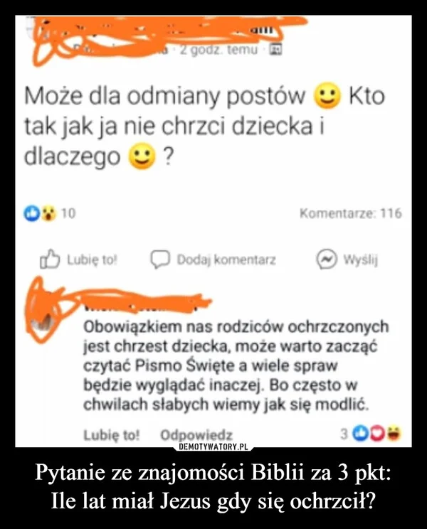 
    Pytanie ze znajomości Biblii za 3 pkt: Ile lat miał Jezus gdy się ochrzcił?