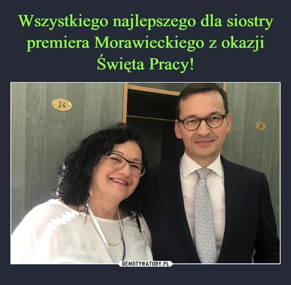 
    Wszystkiego najlepszego dla siostry premiera Morawieckiego z okazji Święta Pracy!