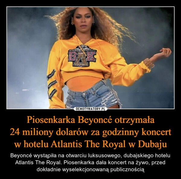 
    Piosenkarka Beyoncé otrzymała
24 miliony dolarów za godzinny koncert w hotelu Atlantis The Royal w Dubaju