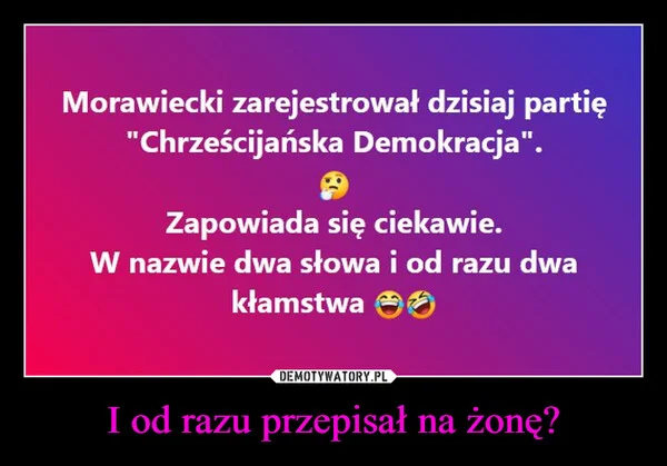 
    I od razu przepisał na żonę?