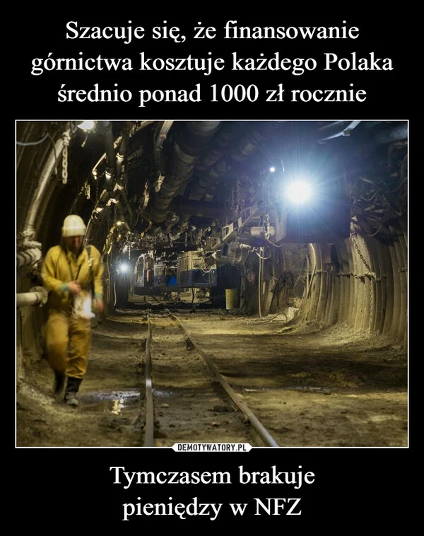 
    Szacuje się, że finansowanie górnictwa kosztuje każdego Polaka średnio ponad 1000 zł rocznie Tymczasem brakuje pieniędzy w NFZ