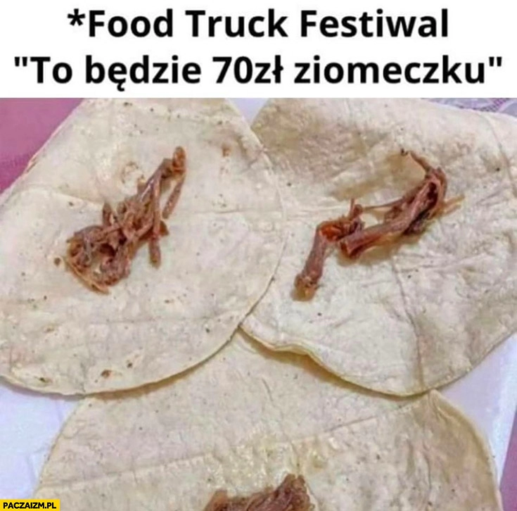 
    Food truck festival to będzie 70 zł ziomeczku