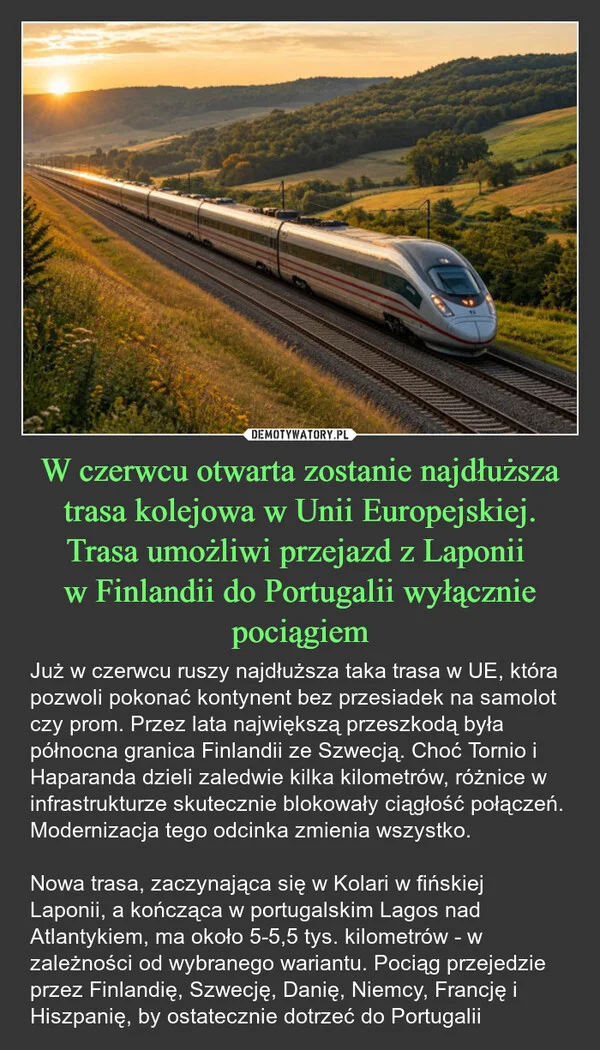 
    W czerwcu otwarta zostanie najdłuższa trasa kolejowa w Unii Europejskiej. Trasa umożliwi przejazd z Laponii w Finlandii do Portugalii wyłącznie pociągiem