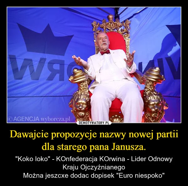 
    Dawajcie propozycje nazwy nowej partii dla starego pana Janusza.