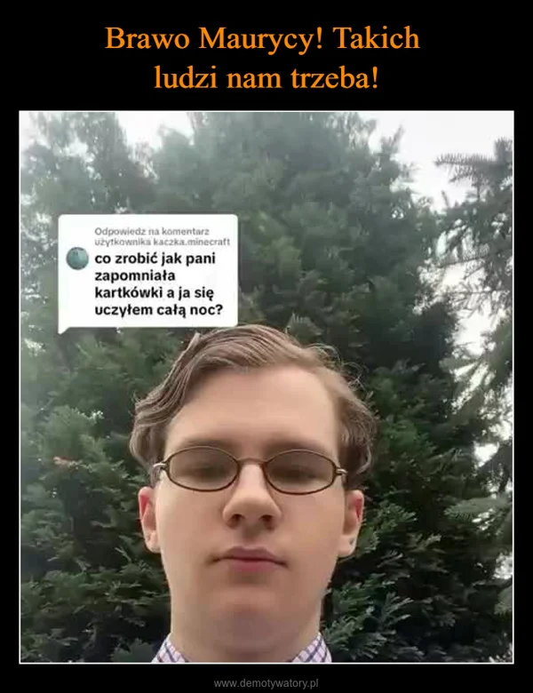 
    Brawo Maurycy! Takich ludzi nam trzeba!