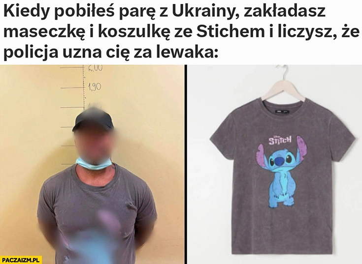 
    Kiedy pobiłeś parę z Ukrainy, zakładasz maseczkę i koszulkę ze Stichem i liczysz, że policja uzna cię za lewaka