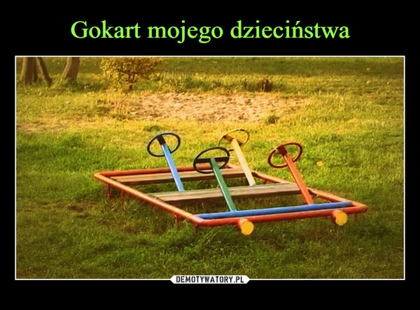 
    Gokart mojego dzieciństwa