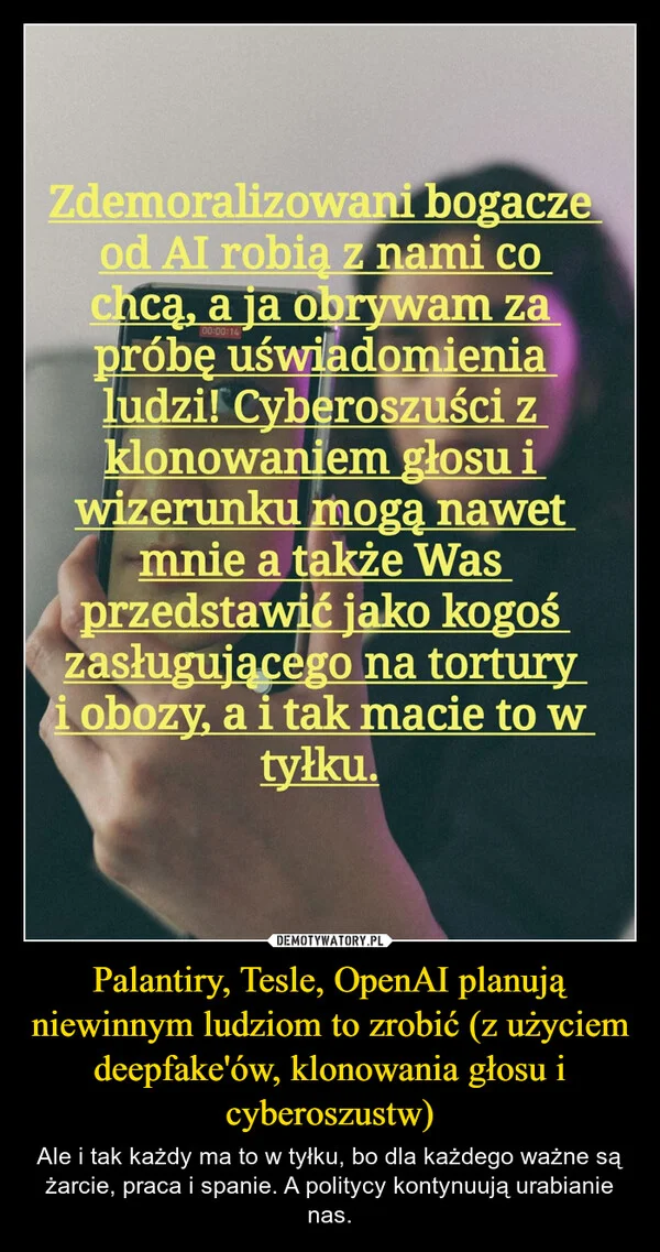 
    Palantiry, Tesle, OpenAI planują niewinnym ludziom to zrobić (z użyciem deepfake'ów, klonowania głosu i cyberoszustw)