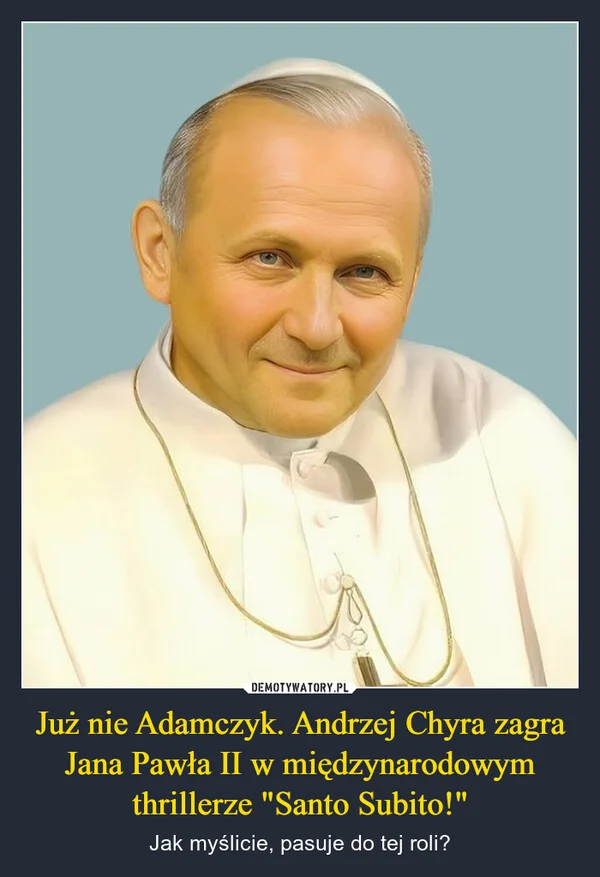 
    Już nie Adamczyk. Andrzej Chyra zagra Jana Pawła II w międzynarodowym thrillerze 