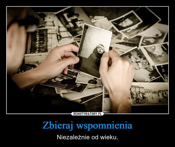 
    Zbieraj wspomnienia