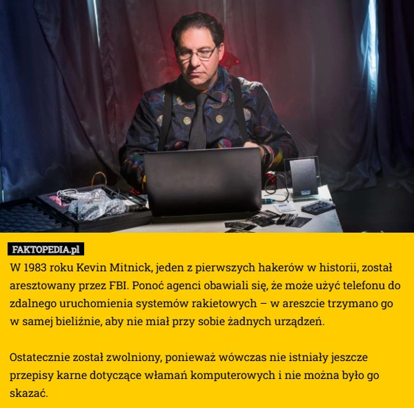 W 1983 roku Kevin Mitnick, jeden z pierwszych hakerów w historii, został