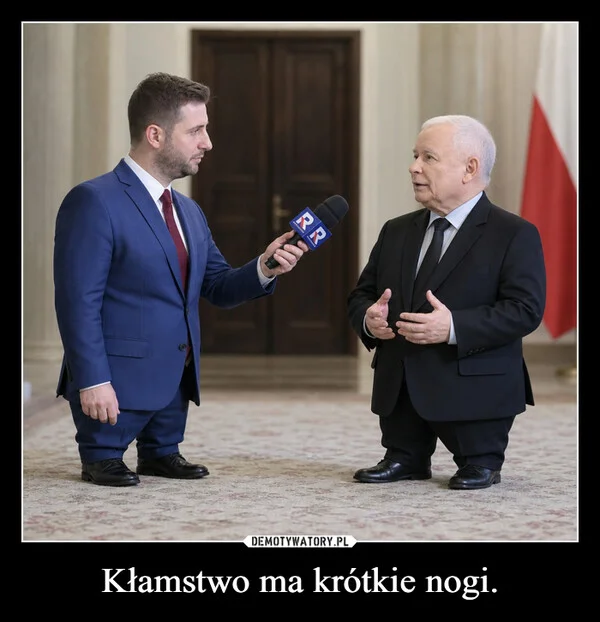 
    Kłamstwo ma krótkie nogi.
