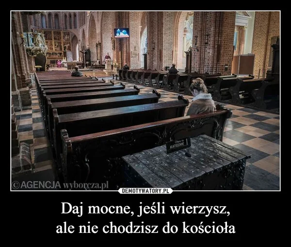 
    Daj mocne, jeśli wierzysz, ale nie chodzisz do kościoła