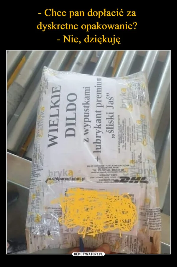 
    - Chce pan dopłacić za dyskretne opakowanie? - Nie, dziękuję