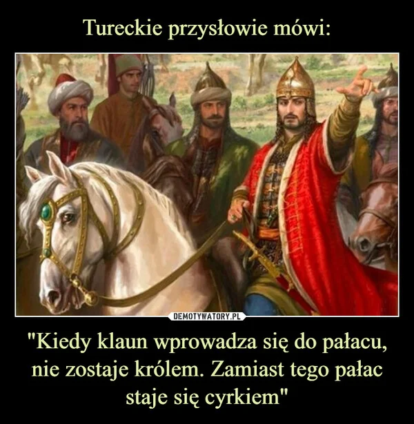 
    Tureckie przysłowie mówi: 