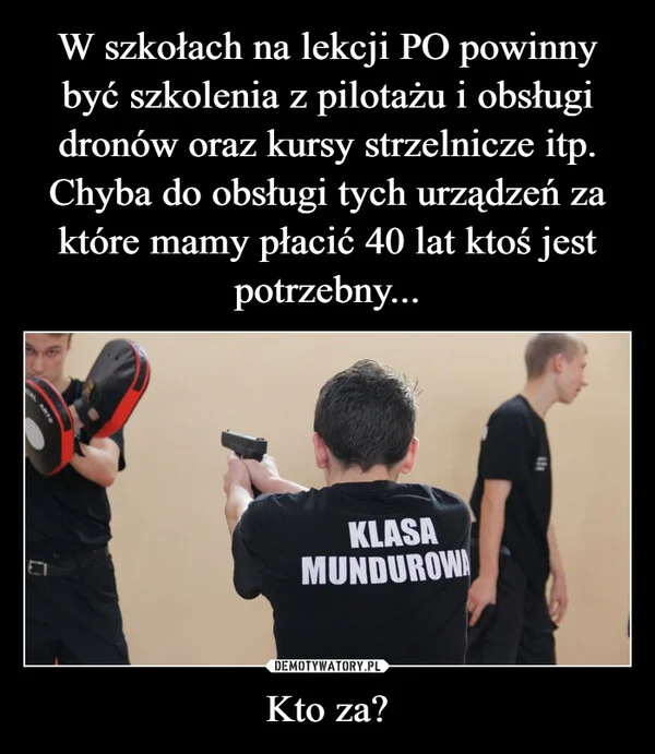 
    W szkołach na lekcji PO powinny być szkolenia z pilotażu i obsługi dronów oraz kursy strzelnicze itp. Chyba do obsługi tych urządzeń za które mamy płacić 40 lat ktoś jest potrzebny... Kto za?