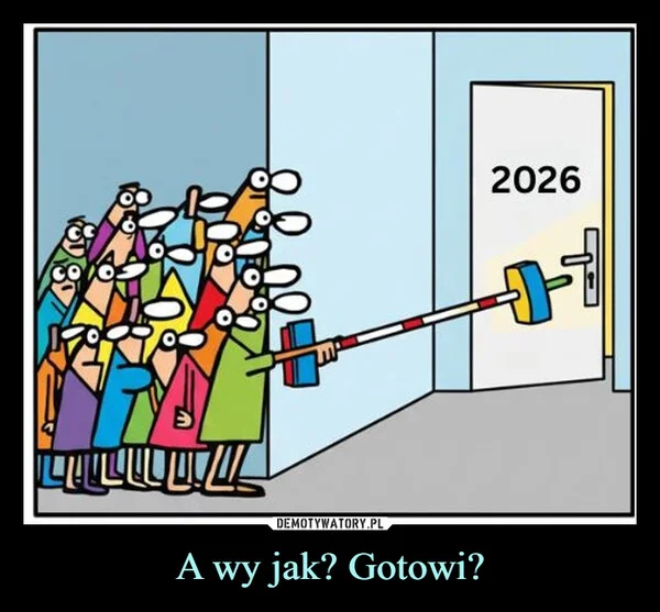 
    A wy jak? Gotowi?