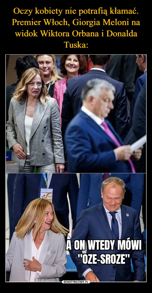 
    Oczy kobiety nie potrafią kłamać. Premier Włoch, Giorgia Meloni na widok Wiktora Orbana i Donalda Tuska: