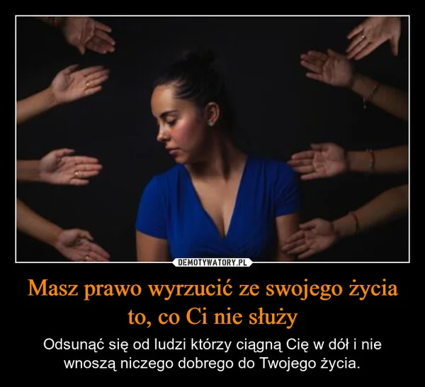 Masz prawo wyrzucić ze swojego życia to, co Ci nie służy