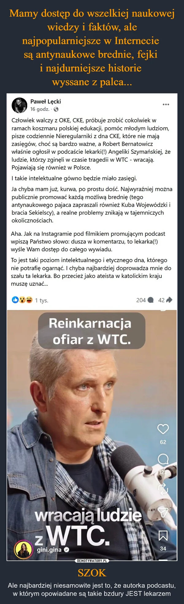
    Mamy dostęp do wszelkiej naukowej wiedzy i faktów, ale najpopularniejsze w Internecie są antynaukowe brednie, fejki i najdurniejsze historie wyssane z palca... SZOK