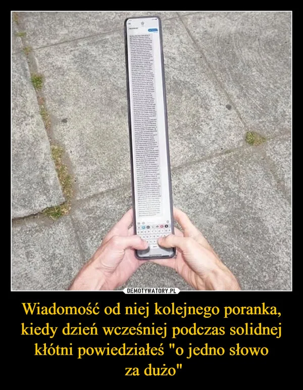 
    Wiadomość od niej kolejnego poranka, kiedy dzień wcześniej podczas solidnej kłótni powiedziałeś 