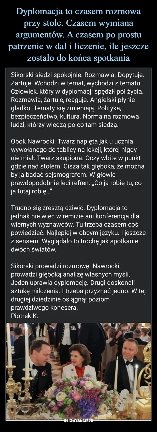 
    Dyplomacja to czasem rozmowa przy stole. Czasem wymiana argumentów. A czasem po prostu patrzenie w dal i liczenie, ile jeszcze zostało do końca spotkania