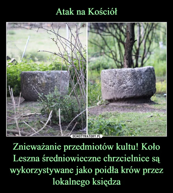 
    Atak na Kościół Znieważanie przedmiotów kultu! Koło Leszna średniowieczne chrzcielnice są wykorzystywane jako poidła krów przez lokalnego księdza