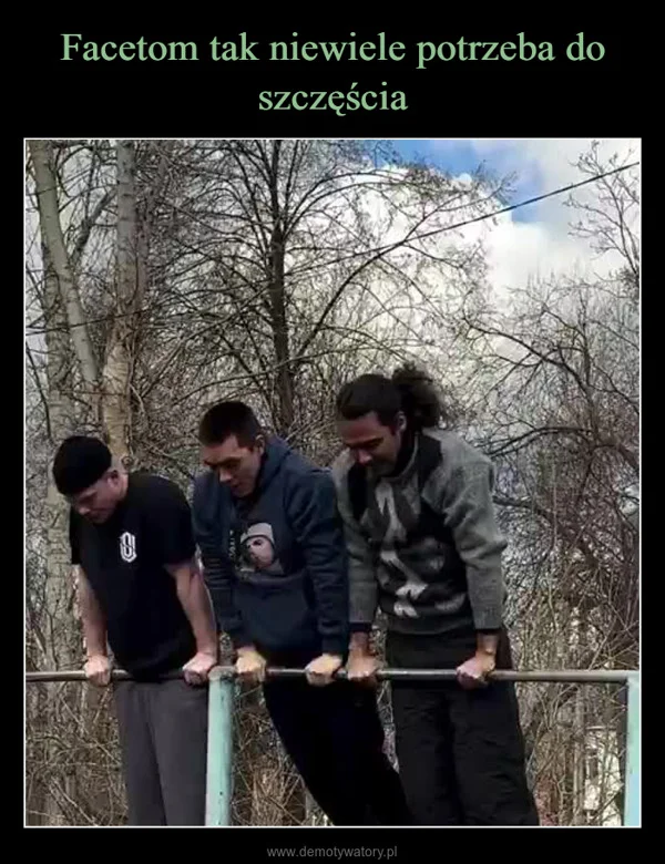
    Facetom tak niewiele potrzeba do szczęścia