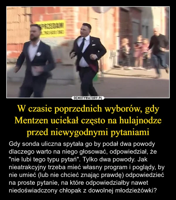 W czasie poprzednich wyborów, gdy Mentzen uciekał często na hulajnodze przed niewygodnymi pytaniami