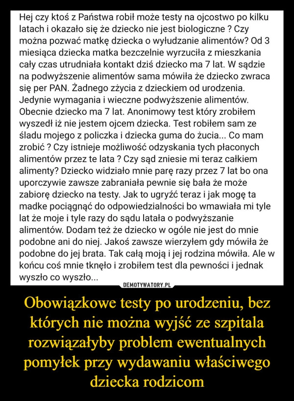 
    Obowiązkowe testy po urodzeniu, bez których nie można wyjść ze szpitala rozwiązałyby problem ewentualnych pomyłek przy wydawaniu właściwego dziecka rodzicom