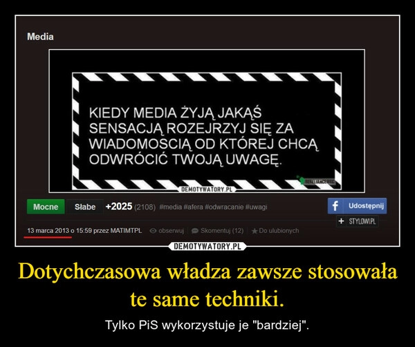 
    Dotychczasowa władza zawsze stosowała te same techniki.