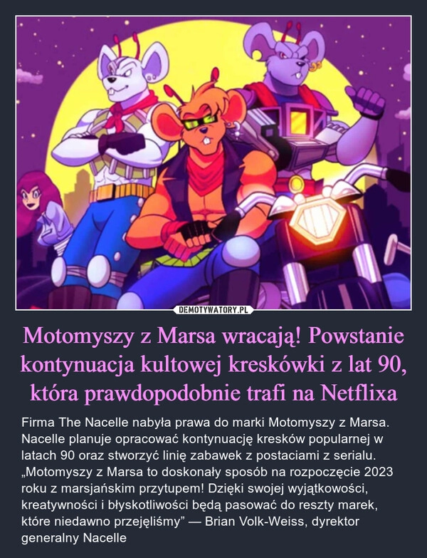 
    Motomyszy z Marsa wracają! Powstanie kontynuacja kultowej kreskówki z lat 90, która prawdopodobnie trafi na Netflixa 