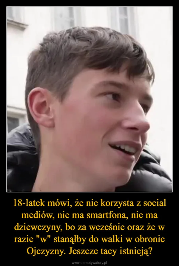 
    18-latek mówi, że nie korzysta z social mediów, nie ma smartfona, nie ma dziewczyny, bo za wcześnie oraz że w razie 