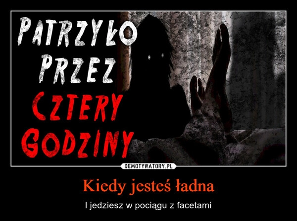 
    Kiedy jesteś ładna