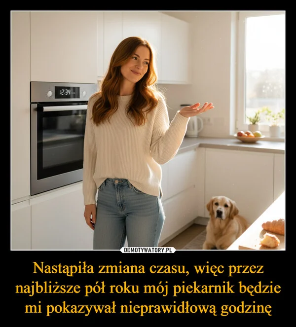 
    Nastąpiła zmiana czasu, więc przez najbliższe pół roku mój piekarnik będzie mi pokazywał nieprawidłową godzinę