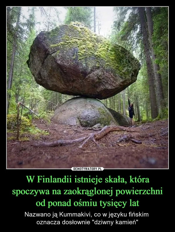 W Finlandii istnieje skała, która spoczywa na zaokrąglonej powierzchni od ponad ośmiu tysięcy lat
