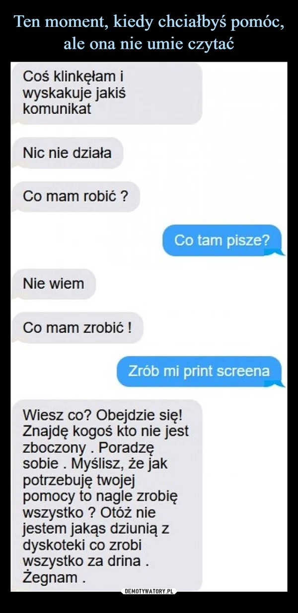 
    Ten moment, kiedy chciałbyś pomóc, ale ona nie umie czytać