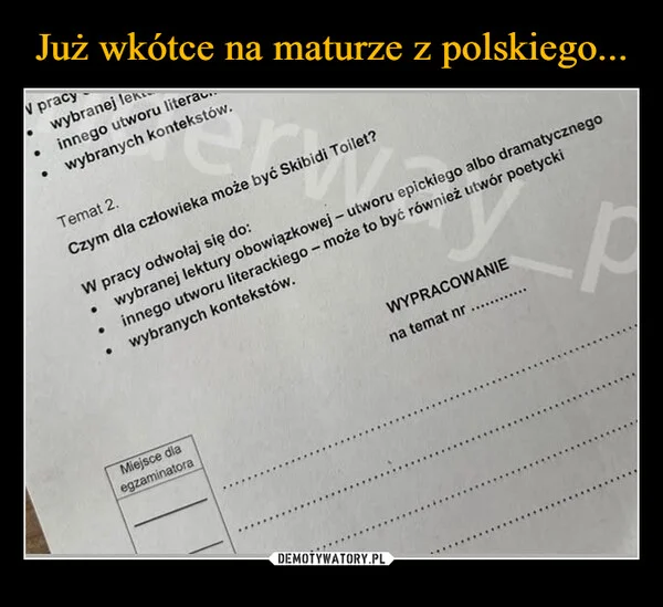 
    Już wkótce na maturze z polskiego...