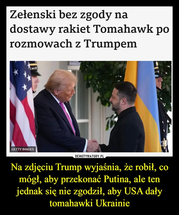 
    Na zdjęciu Trump wyjaśnia, że robił, co mógł, aby przekonać Putina, ale ten jednak się nie zgodził, aby USA dały tomahawki Ukrainie