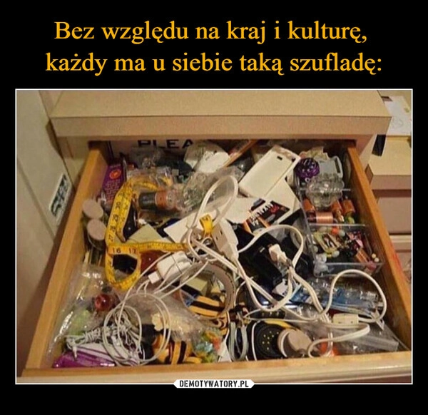 
    Bez względu na kraj i kulturę, 
każdy ma u siebie taką szufladę: