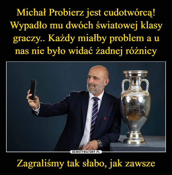 
    Michał Probierz jest cudotwórcą! Wypadło mu dwóch światowej klasy graczy.. Każdy miałby problem a u nas nie było widać żadnej różnicy Zagraliśmy tak słabo, jak zawsze