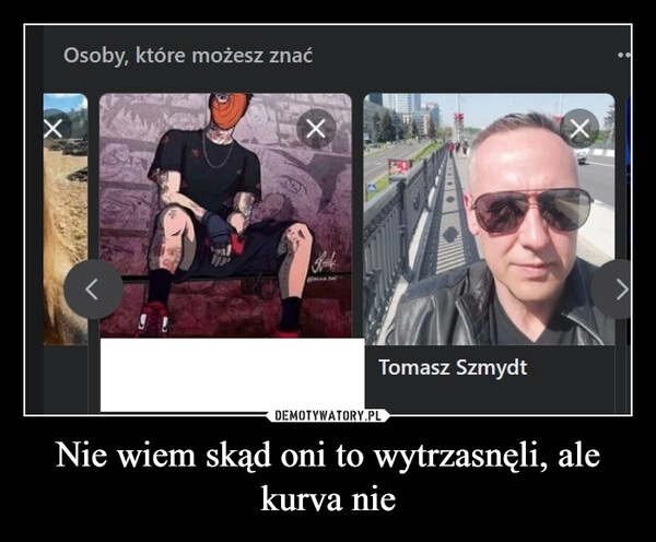 
    Nie wiem skąd oni to wytrzasnęli, ale kurva nie