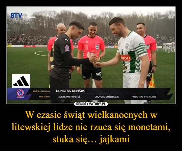 
    W czasie świąt wielkanocnych w litewskiej lidze nie rzuca się monetami, stuka się… jajkami