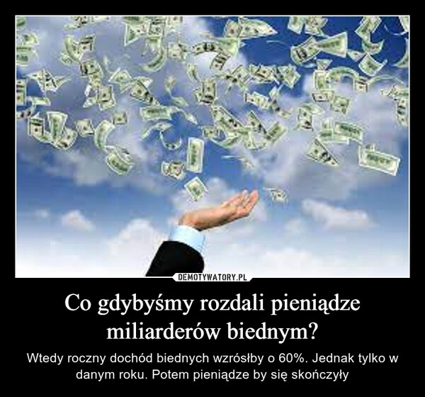 
    Co gdybyśmy rozdali pieniądze miliarderów biednym?