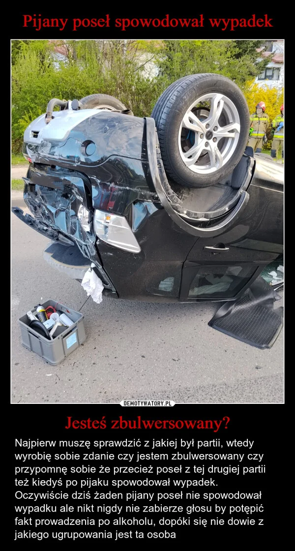 
    Pijany poseł spowodował wypadek Jesteś zbulwersowany?
